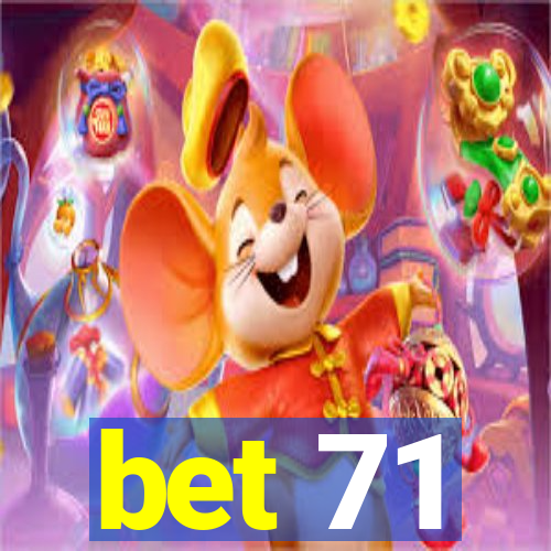 bet 71